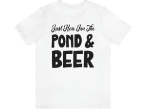 Just Here For The Pond & Beer