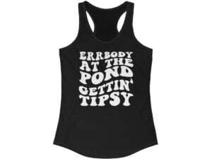 Errbody At The Pond Gettin' Tipsy Racerback Tank