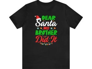 Dear Santa My Brother Did It Christmas Shirt