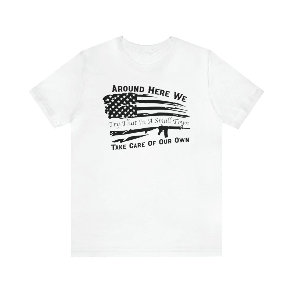 We Take Care of Our Own Try That In A Small Town Shirt - Image 4