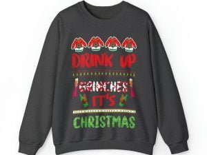 Drink Up Grinches It's Christmas Ugly Christmas Sweatshirt