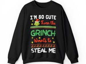 So Cute Even The Grinch Wants to Steal Me Ugly Christmas Sweatshirt