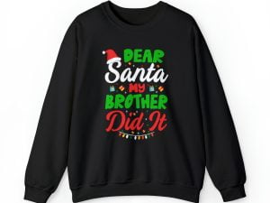 Dear Santa My Brother Did It Christmas Sweatshirt